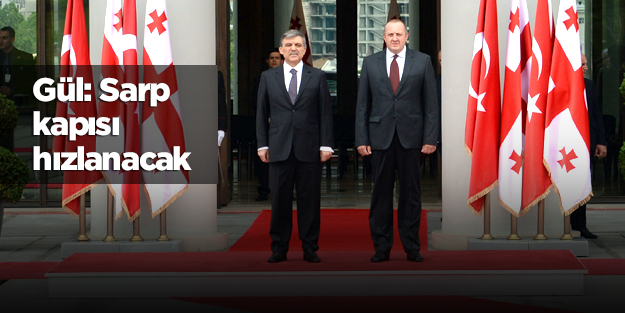 Gül: Sarp kapısı hızlanacak