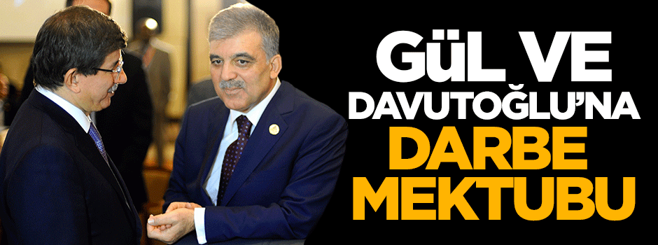 Gül ve Davutoğlu'na darbe mektubu