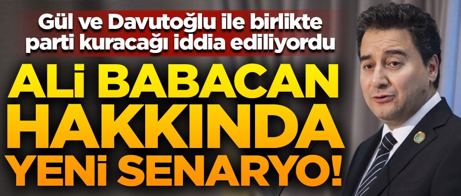 Gül ve Davutoğlu'nun desteğiyle parti kuracağı söylenmişti... Ali Babacan hakkında yeni senaryo