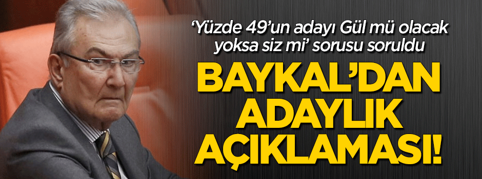 'Gül yüzde 49'un adayı mı' sorusuna Baykal'dan açıklama!
