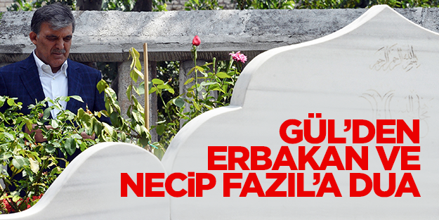 Gül’den Erbakan ve Necip Fazıl’a dua