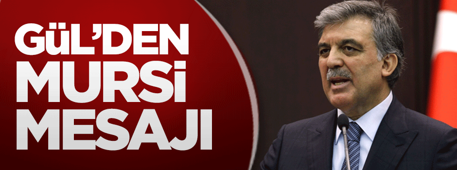 Gül'den Mursi açıklaması