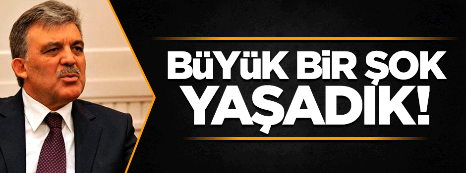Gül'den15 Temmuz darbe girişimiyle ilgili önemli açıklamalar