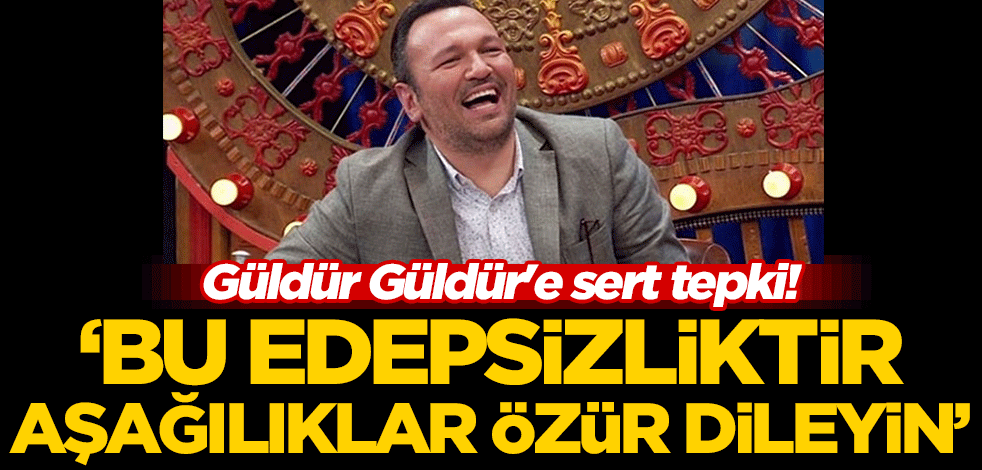 Güldür Güldür'e sert tepki! "Bu edepsizliktir, aşağılıklar özür dileyin"