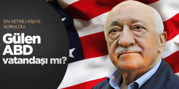 'Gülen ABD vatandaşı mı' sorusu yine cevapsız kaldı!