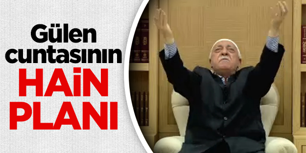 Gülen cuntasının hain planı