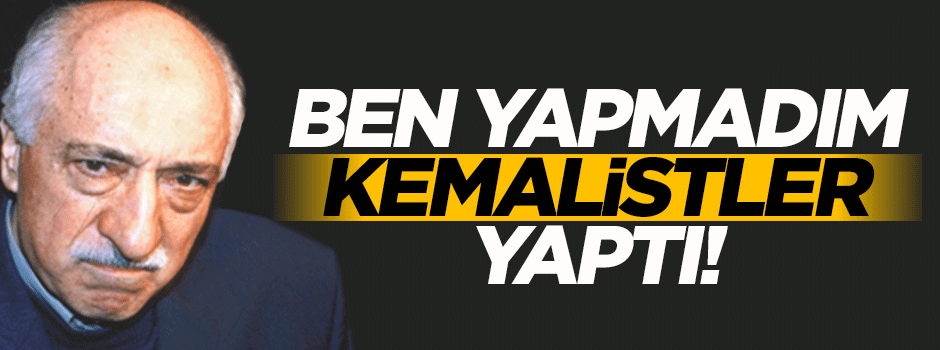 Gülen: Darbeyi Kemalist laikçiler yaptı!