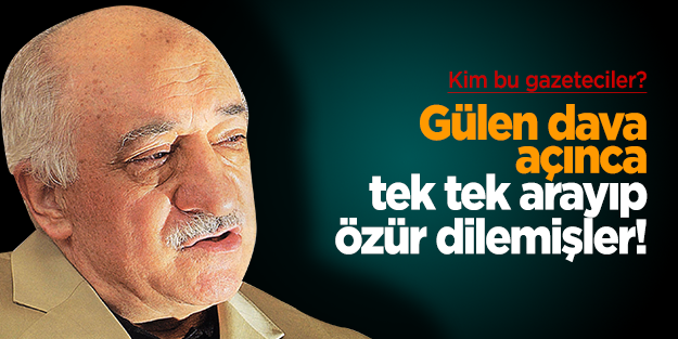 Gülen dava açtıktan sonra arayıp özür dileyen gazeteciler kim?