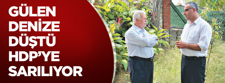 Gülen denize düştü HDP'ye sarılıyor