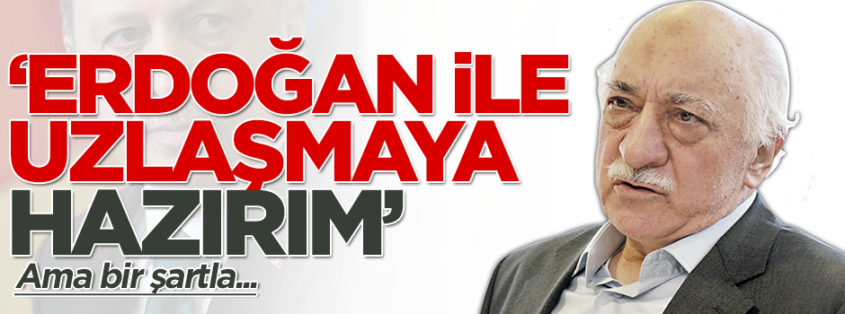 Gülen: Erdoğan 'yalan' desin uzlaşalım