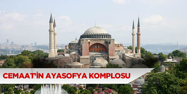 Gülen grubunun Ayasofya komplosu deşifre oldu
