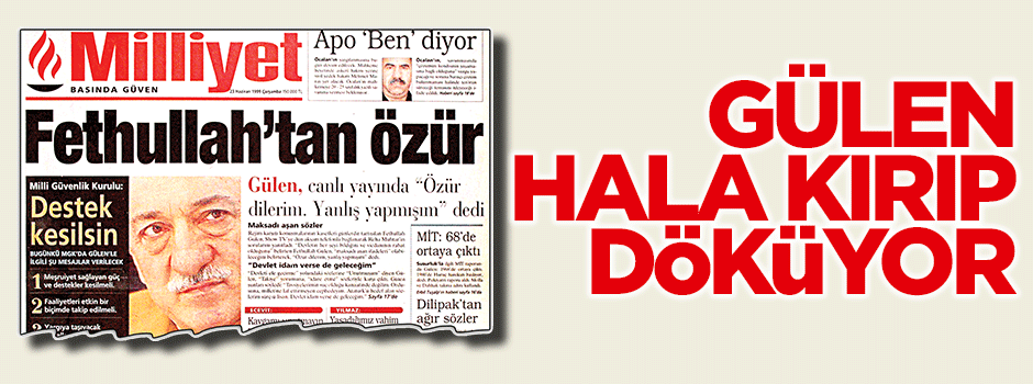 Gülen hâlâ kırıp döküyor