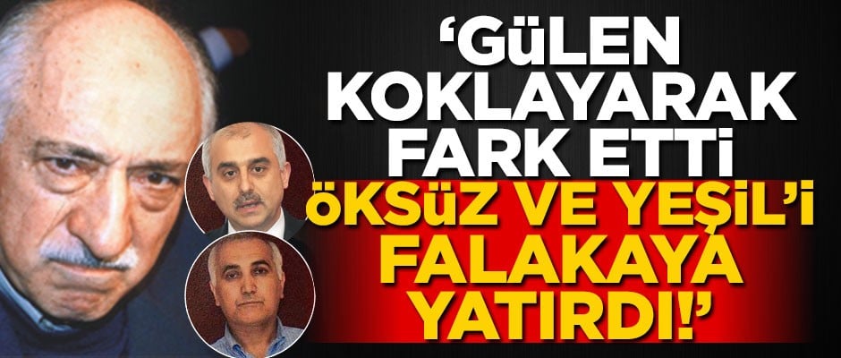"Gülen koklayarak fark etti, Adil Öksüz ve Mustafa Yeşil'i falakaya yatırdı!"