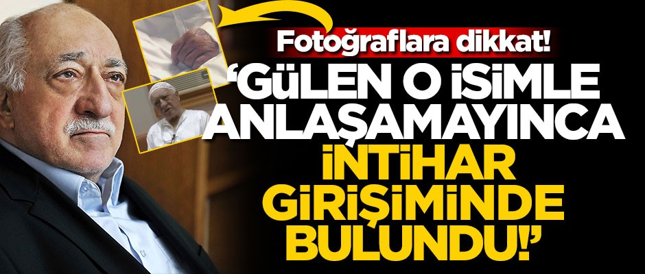 "Gülen o isimle anlaşamayınca intihar etmeye çalıştı, kurtardılar!" Fotoğraflara dikkat!