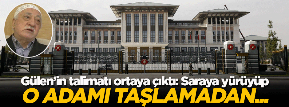 Gülen: Saraya yürüyüp o adamı taşlamadan...