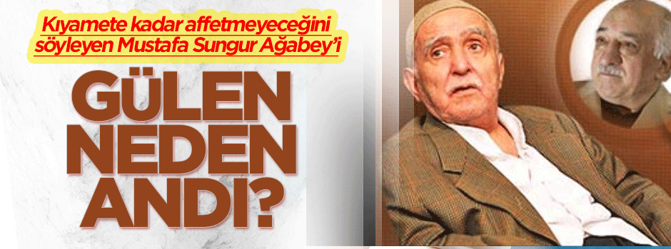Gülen sohbetinde neden Sungur Ağabey'den bahsetti?