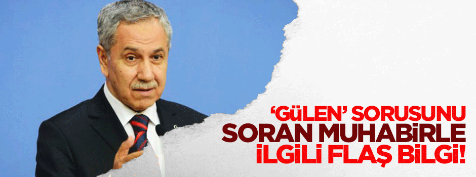 Arınç'a Gülen sorusunu soran muhabir ile ilgili ilginç bilgi