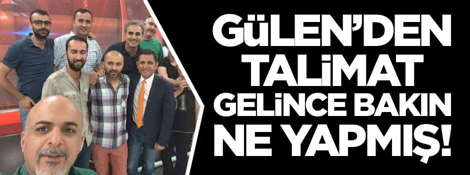 Gülen talimatı gelince bakın ne yapmış!