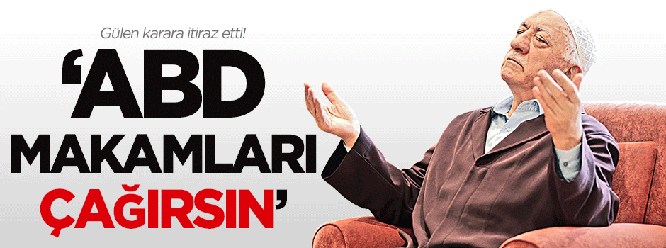 Gülen: Türkiye değil ABD makamları çağırsın