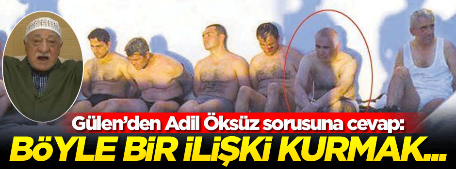 Gülen'den 'Adil Öksüz' açıklaması!