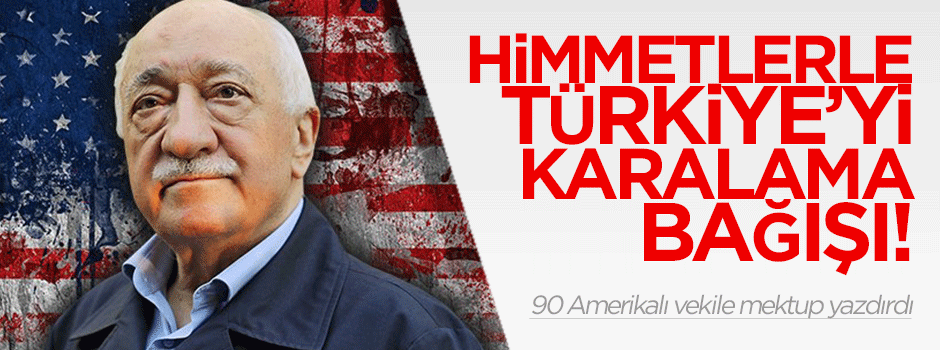 Gülen'den himmet paralarıyla Türkiye'yi karalama bağışı!
