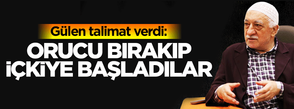 Gülen'den içki talimatı