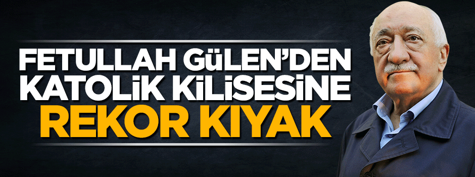 Gülen'den Katolik Kilisesine 3.7 milyon dolar