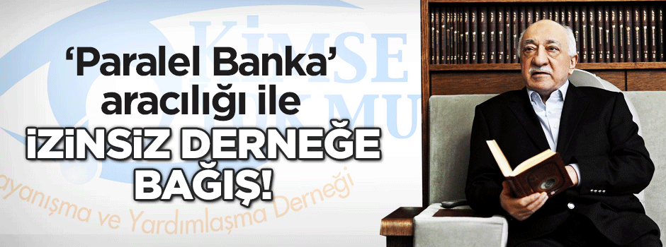 Gülen'den Kimse Yok Mu derneğine bağış