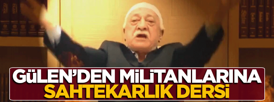 Gülen'den militanlarına sahtekarlık dersi