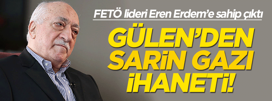 Gülen'den Türkiye'ye 'Sarin gazı' ihaneti!