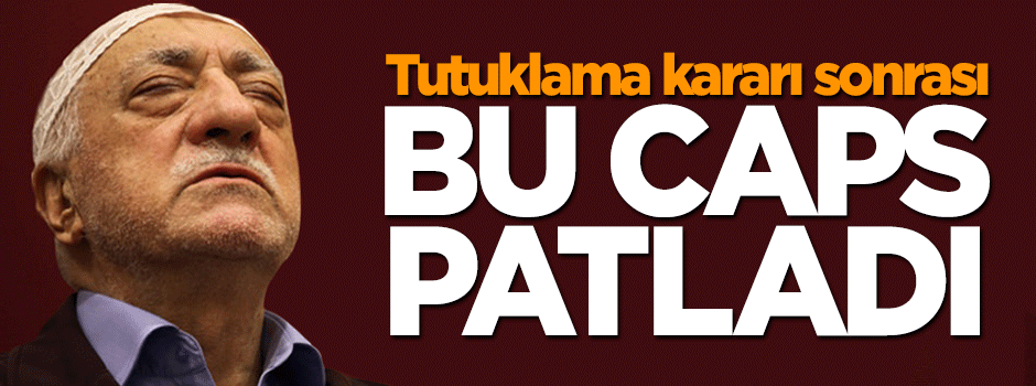 Gülen'e verilen tutuklama kararından sonra sosyal medyada bu caps patladı
