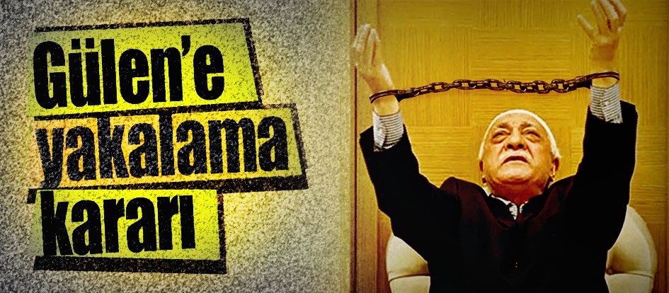 Gülen’e yakalama kararı