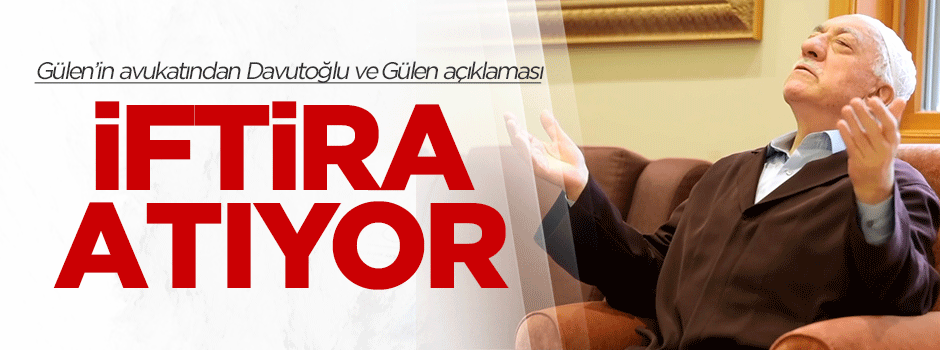 Gülen'in avukatından 'Davutoğlu' açıklaması