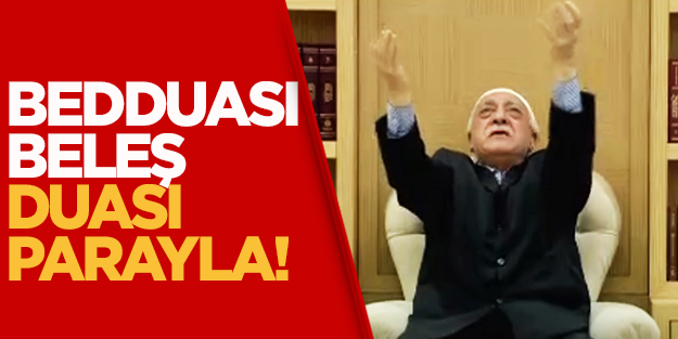 Gülen'in bedduası beleş, duası parayla!