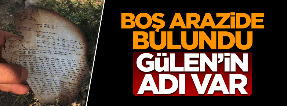 Gülen'in ismi, yanmış belgeler arasında!