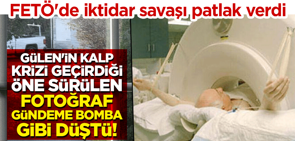 Gülen'in kalp krizi geçirdiği öne sürülen fotoğraf gündeme bomba gibi düştü! FETÖ'de iktidar savaşı patlak verdi