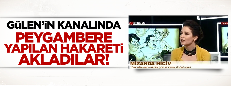 Gülen'in kanalında peygamberimize yapılan saldırıyı akladılar!