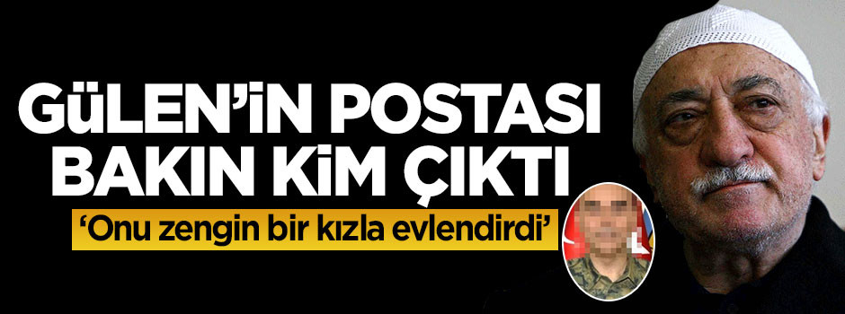 Gülen'in postası bakın kim çıktı!