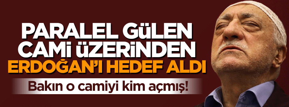 Gülen'in söz ettiği camiyi bakın kim açmış!