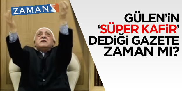 Gülen'in 'süper kâfir' dediği gazete Zaman mı?