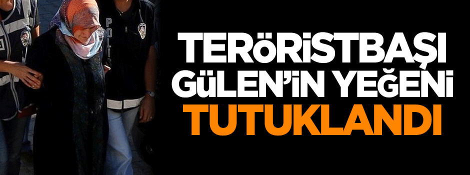 Gülen'in yeğeni Emine Akay tutuklandı
