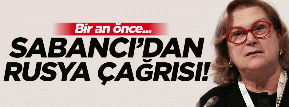 Güler Sabancı'dan Rusya çağrısı