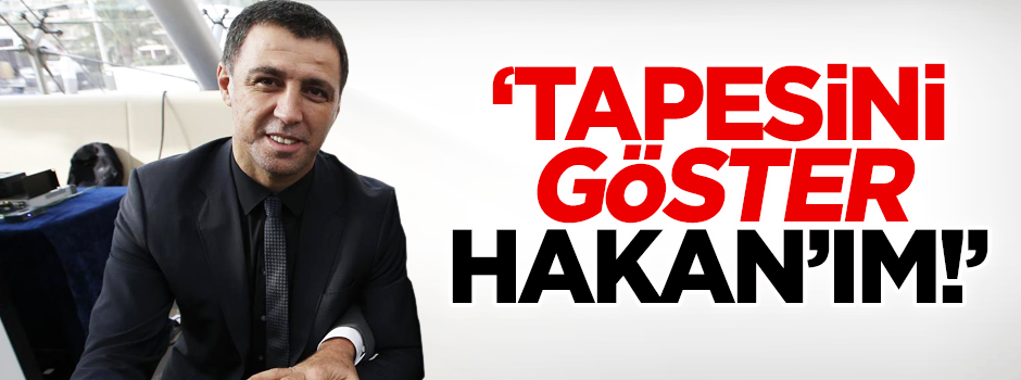 Güler: Tapesini göster Hakan’ım!