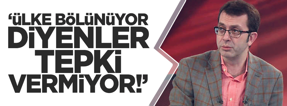 Güler: Ülke bölünüyor diyenler tepki vermiyor
