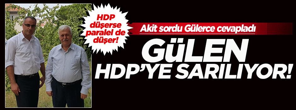 Gülerce: Denize düşen Gülen HDP'ye sarılıyor