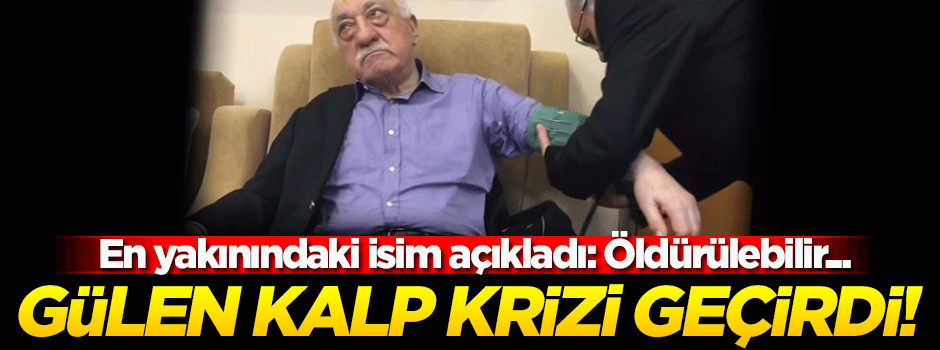 Gülerce: Gülen kalp krizi geçirdi