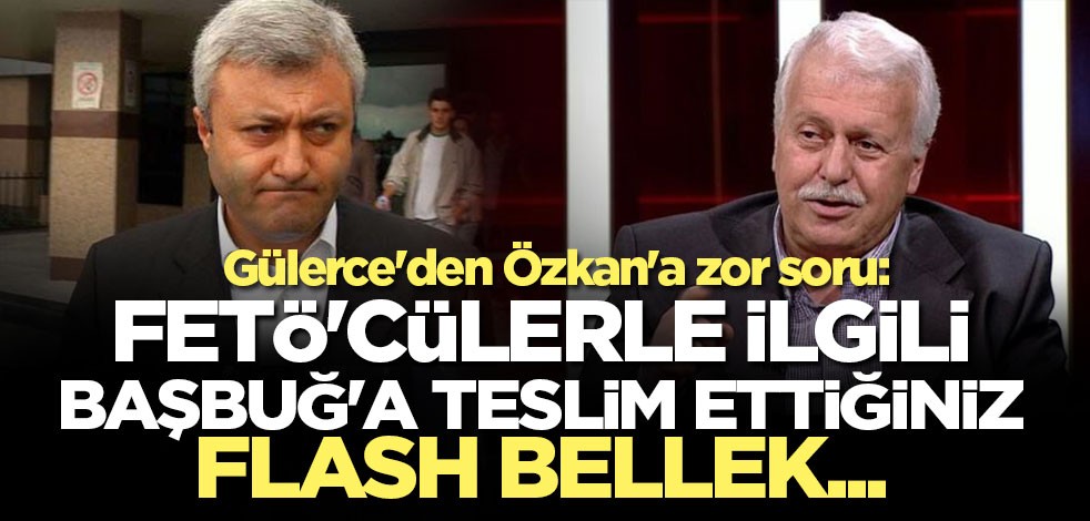 Gülerce'den Özkan'a zor soru: FETÖ'cülerle ilgili İlker Başbuğ'a teslim ettiğiniz flash bellek...