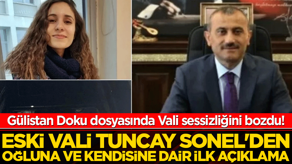 Gülistan Doku dosyasında Vali sessizliğini bozdu! Eski Vali Tuncay Sonel'den oğluna ve kendisine dair ilk açıklama