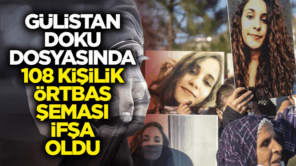 Gülistan Doku dosyasındaki örtbas ifşa oldu! 108 kişilik şemada kimler yok ki…