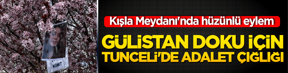 Gülistan Doku için Tunceli'de adalet çığlığı! Kışla Meydanı'nda hüzünlü eylem